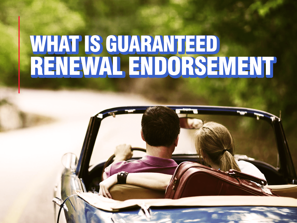 What Is Guaranteed Renewal Endorsement And Will It Help Me General what-is-guaranteed-renewal-endorsement-and-will-it-help-me-general
